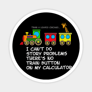 I can't do story problems, there's no train button on my calculator Magnet